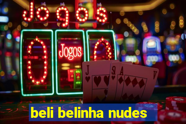 beli belinha nudes